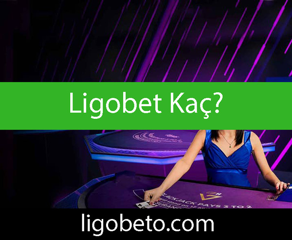 Ligobet kaç olduğunu farklı yollarla göstermektedir.