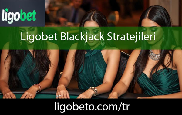 Ligobet blackjack stratejileri oluşturabileceğiniz elit mekandır.